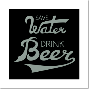 Save Water Drink Beer Posters and Art